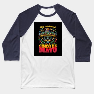 Chip, chip hooray!  Cinco De Mayo holiday Sombrero Baseball T-Shirt